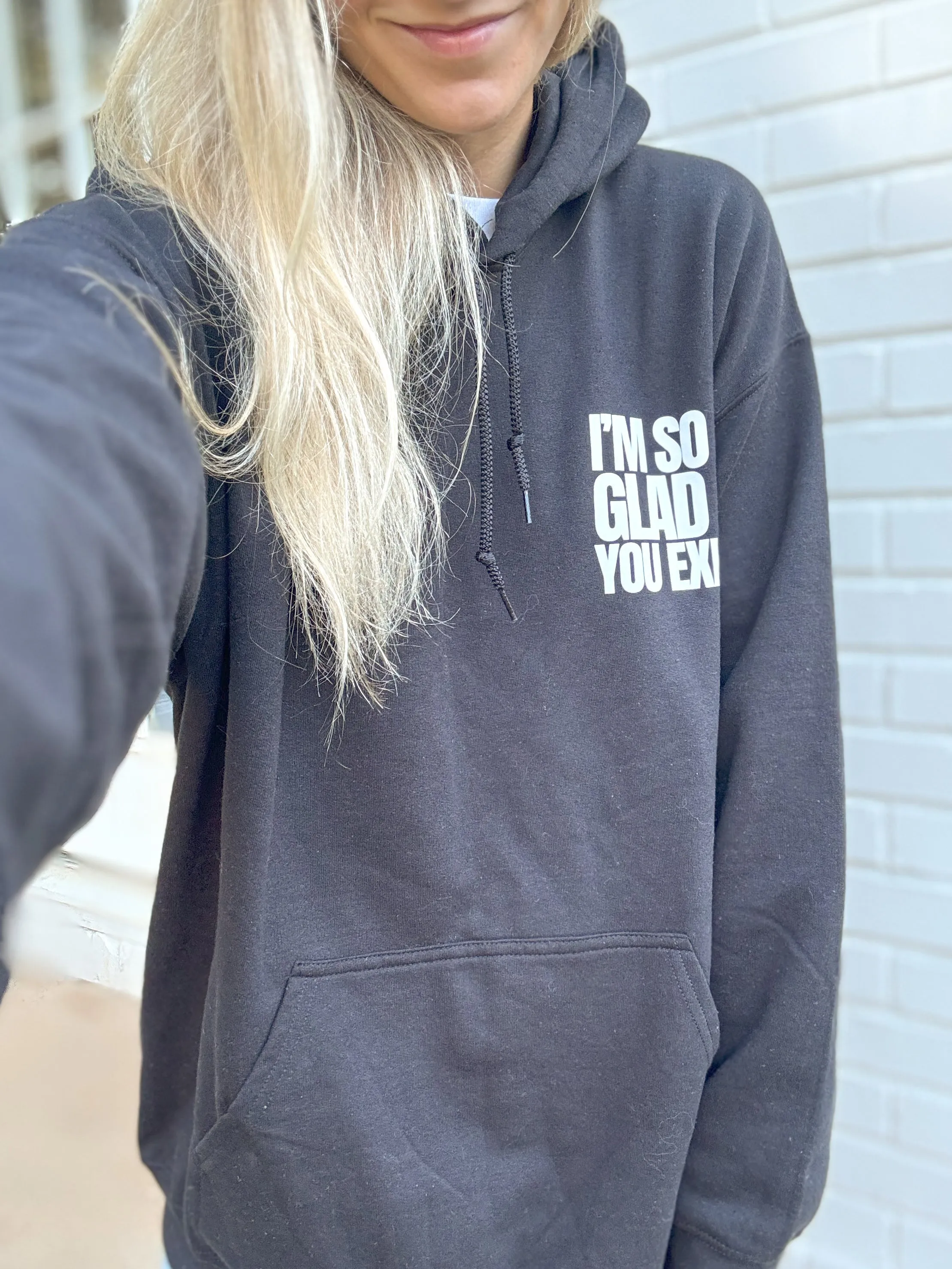 Im Glad You Exist Hoodie