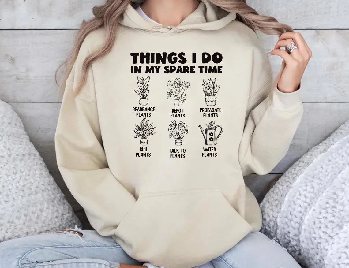 Things I Do in My Spare Time Plants Hoodie, Funny Garden Hoodie